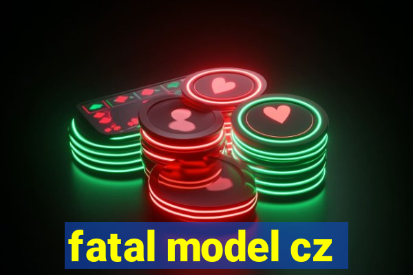 fatal model cz